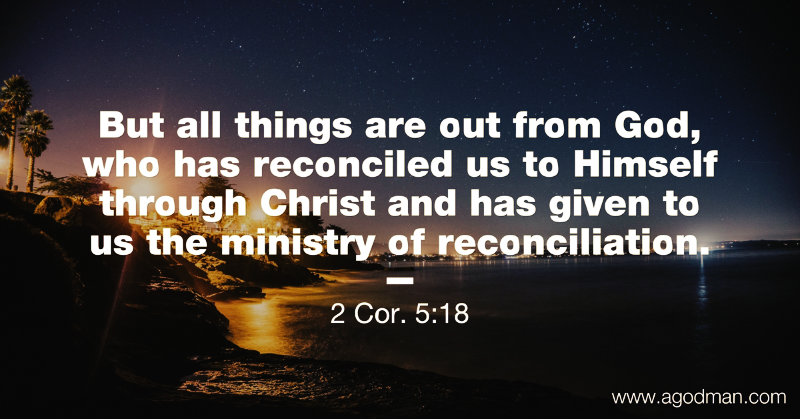 We Need The Ministry Of Reconciliation Until We Are In God