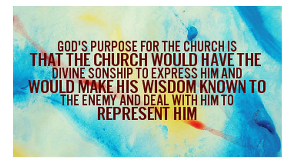 God's Purpose For The Church Is To Express And Represent Him