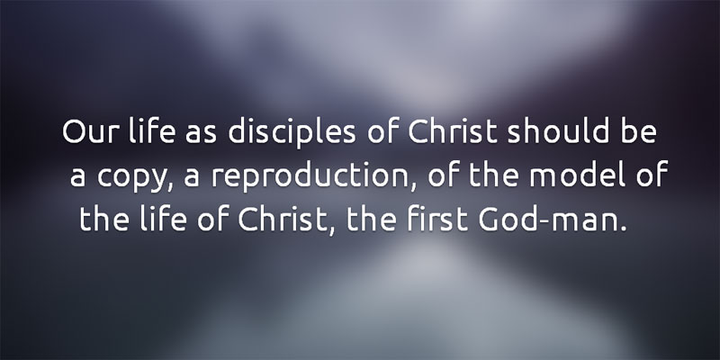 Our Life should be a Reproduction of the Model of the Life of Christ