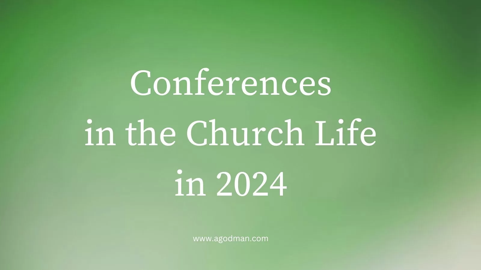 Conferences in the Church Life in 2024 via
